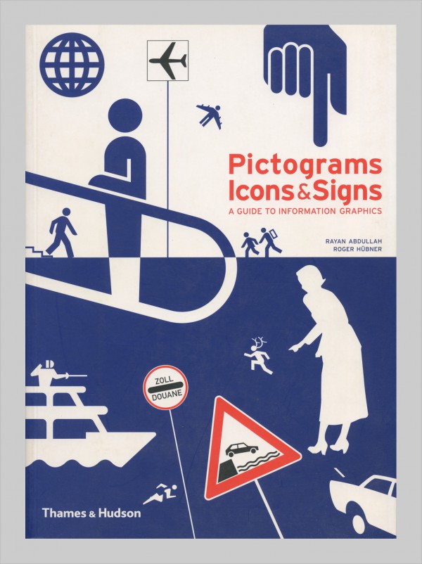 Rayan Abdullah, Roger Hübner: Pictograms Icons & Signs. A guide to Information graphics