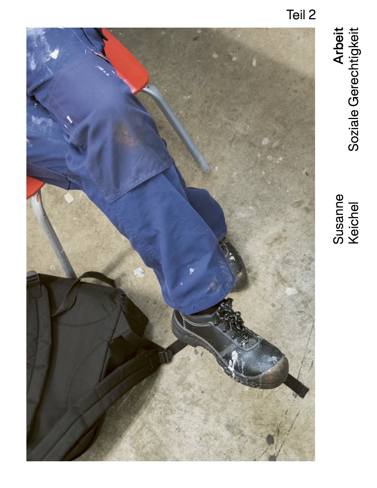 ARBEIT <br> Soziale Gerechtigkeit / Teil 2 – Fotografien von Susanne Keichel