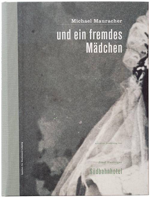 Michael Mauracher: und ein fremdes Mädchen. Mit einer Erzählung von Josef Haslingers ›Südbahnhotel‹