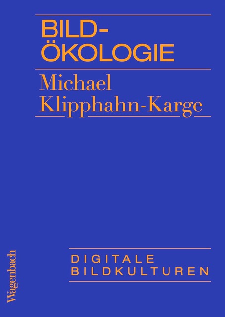 Michael Klipphahn-Karge, Annekathrin Kohout und Wolfgang Ullrich: Bildökologie & Reihe Digitale Bildkulturen