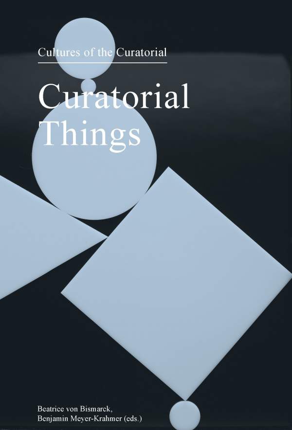 Cultures of the Curatorial 4. Curatorial Things