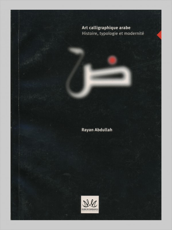 Rayan Abdullah: Art calligraphique arabe Histoire, typologie et modernité