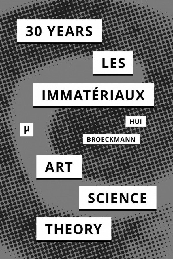 30 Years After Les Immatériaux: Art, Science and Theory